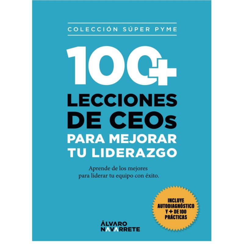 100 LECCIONES de CEOs PARA MEJORAR TU LIDERAZGO: Aprende de los mejores para liderar  con éxito