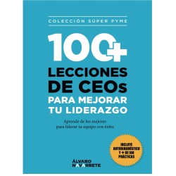 100 LECCIONES de CEOs PARA MEJORAR TU LIDERAZGO: Aprende de los mejores para liderar  con éxito
