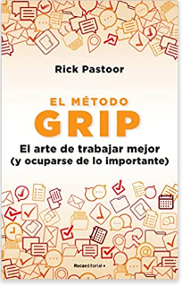 El método Grip. El arte de trabajar mejor (y ocuparse de lo importante), Rick Pastoor